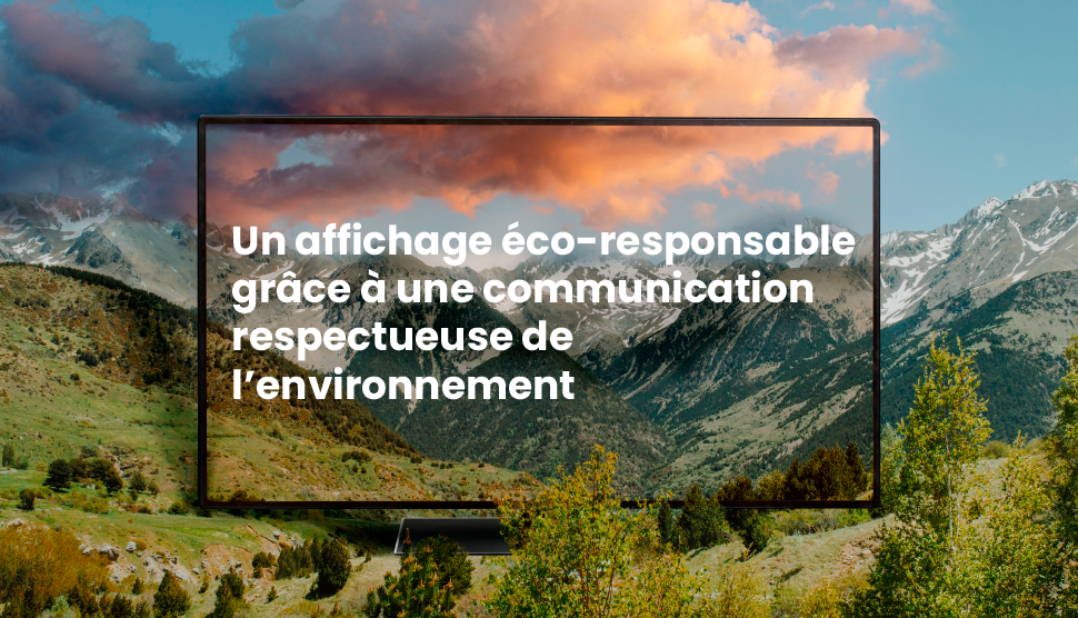 Adoptez une communication respectueuse de l’environnement grâce à l’affichage éco-responsable